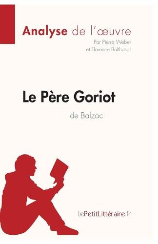 Le Pere Goriot d'Honore de Balzac (Analyse de l'oeuvre): Comprendre la litterature avec lePetitLitteraire.fr