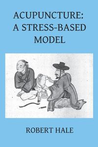 Cover image for Acupuncture: A Stress-Based Model