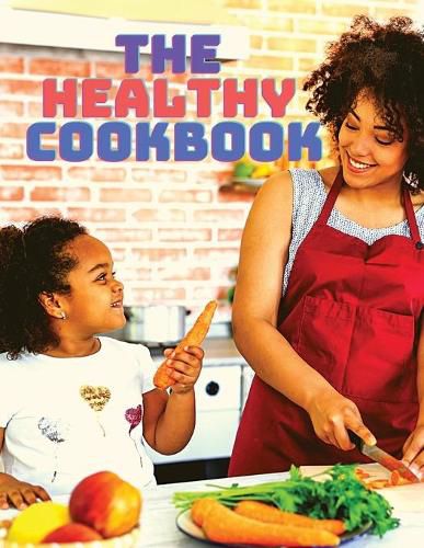 Cover image for The Healthy Cookbook - Simple and Delicious Recipes to Enjoy Cooking