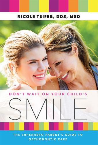 Cover image for Don't Wait on Your Child's Smile: The Superhero Parent's Guide to Orthodontic Care