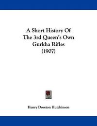 Cover image for A Short History of the 3rd Queen's Own Gurkha Rifles (1907)