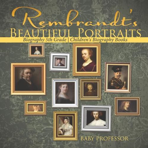 Cover image for Rembrandt's Beautiful Portraits - Biography 5th Grade Children's Biography Books