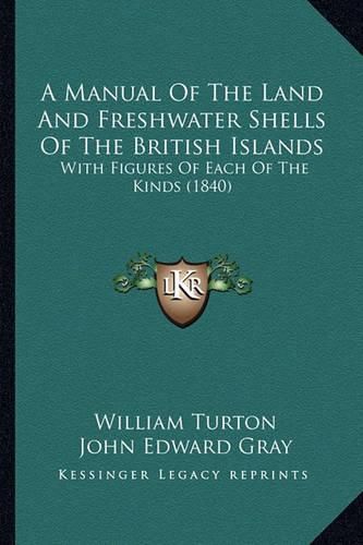 A Manual of the Land and Freshwater Shells of the British Islands: With Figures of Each of the Kinds (1840)