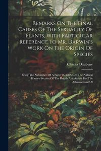 Cover image for Remarks On The Final Causes Of The Sexuality Of Plants, With Particular Reference To Mr. Darwin's Work On The Origin Of Species