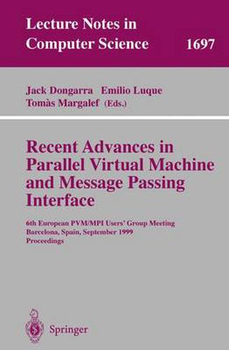 Cover image for Recent Advances in Parallel Virtual Machine and Message Passing Interface: 6th European PVM/MPI Users' Group Meeting, Barcelona, Spain, September 26-29, 1999, Proceedings