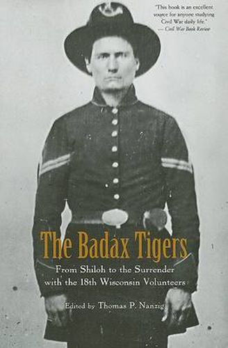 Cover image for The Badax Tigers: From Shiloh to the Surrender with the 18th Wisconsin Volunteers