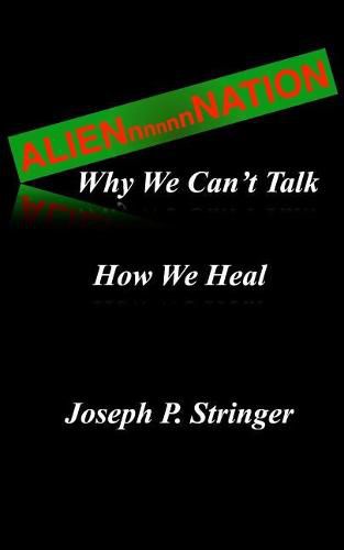 Cover image for Alien Nation: Why We Can't Talk. How We Heal