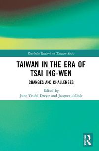 Cover image for Taiwan in the Era of Tsai Ing-wen: Changes and Challenges