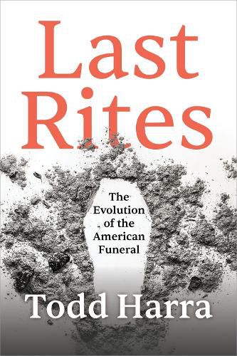 Cover image for Last Rites: The Evolution of the American Funeral