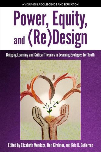 Cover image for Power, Equity and (Re)Design: Bridging Learning and Critical Theories in Learning Ecologies for Youth