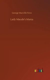 Cover image for Lady Maude's Mania