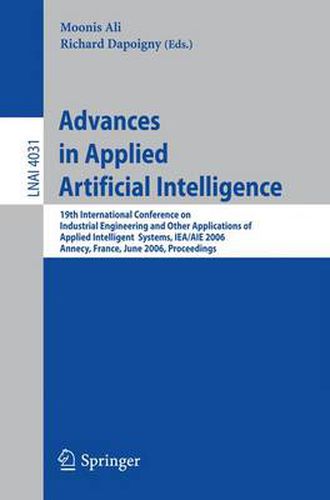 Cover image for Advances in Applied Artificial Intelligence: 19th International Conference on Industrial, Engineering and Other Applications of Applied Intelligent Systems, IEA/AIE 2006, Annecy, France, June 27-30, 2006, Proceedings