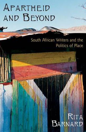 Cover image for Apartheid and Beyond: South African Writers and the Politics of Place