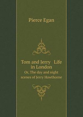 Cover image for Tom and Jerry Life in London Or, The day and night scenes of Jerry Hawthorne