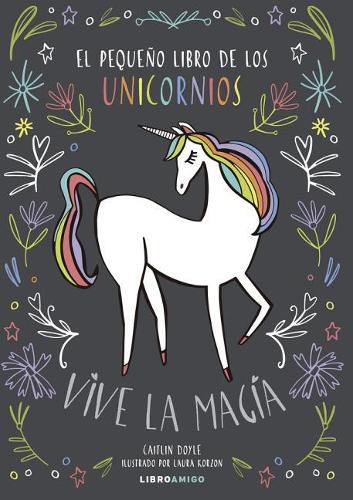 Cover image for El Pequeno Libro de Los Unicornios: Vive La Magia