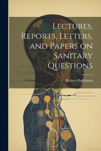 Cover image for Lectures, Reports, Letters, and Papers on Sanitary Questions
