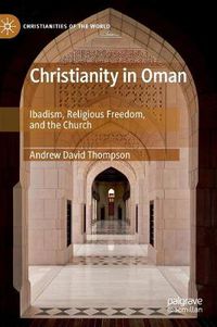 Cover image for Christianity in Oman: Ibadism, Religious Freedom, and the Church