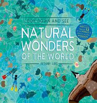 Cover image for Look Down and See Natural Wonders of the World: A Bird's Eye View of 12 of the World's Greatest Natural Wonders