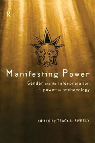 Cover image for Manifesting Power: Gender and the Interpretation of Power in Archaeology