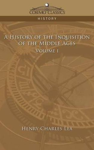 Cover image for A History of the Inquisition of the Middle Ages Volume 1