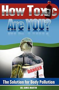 Cover image for How Toxic Are You? The Solution for Body Pollution