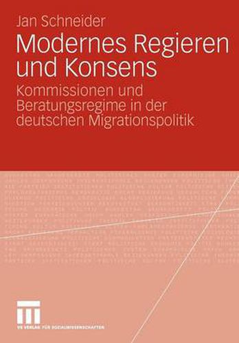 Cover image for Modernes Regieren Und Konsens: Kommissionen Und Beratungsregime in Der Deutschen Migrationspolitik