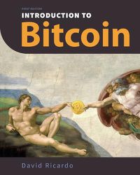 Cover image for Introduction to Bitcoin: Understanding Peer-to-Peer Networks, Digital Signatures, the Blockchain, Proof-of-Work, Mining, Network Attacks, Bitcoin Core Software, and Wallet Safety (With Color Images & Diagrams)