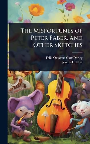 Cover image for The Misfortunes of Peter Faber, and Other Sketches