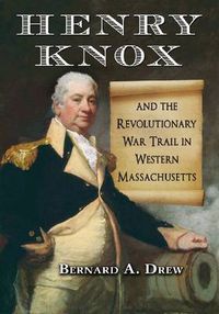 Cover image for Henry Knox and the Revolutionary War Trail in Western Massachusetts