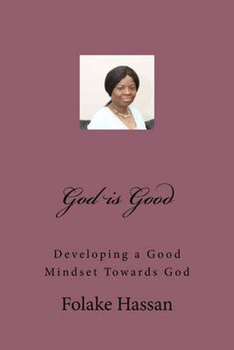 Cover image for God is Good: Developing a Good Mindset Towards God