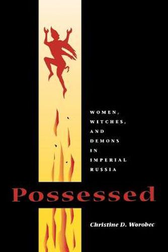 Cover image for Possessed: Women, Witches, and Demons in Imperial Russia