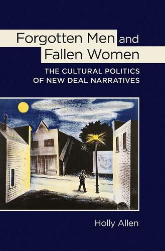 Cover image for Forgotten Men and Fallen Women: The Cultural Politics of New Deal Narratives