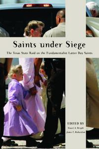 Cover image for Saints Under Siege: The Texas State Raid on the Fundamentalist Latter Day Saints