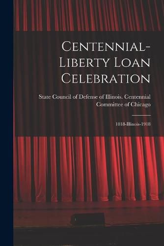 Cover image for Centennial-Liberty Loan Celebration: 1818-Illinois-1918