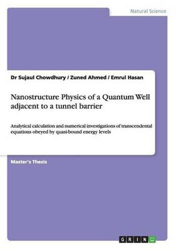 Cover image for Nanostructure Physics of a Quantum Well adjacent to a tunnel barrier: Analytical calculation and numerical investigations of transcendental equations obeyed by quasi-bound energy levels