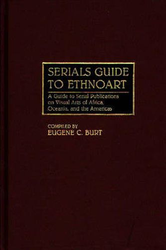 Cover image for Serials Guide to Ethnoart: A Guide to Serial Publications on Visual Arts of Africa, Oceania, and the Americas