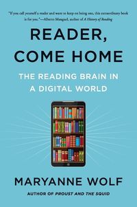 Cover image for Reader, Come Home: The Reading Brain in a Digital World