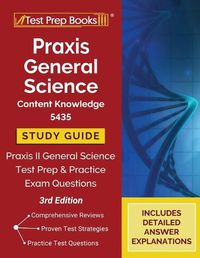 Cover image for Praxis General Science Content Knowledge 5435 Study Guide: Praxis II General Science Test Prep and Practice Exam Questions [3rd Edition]