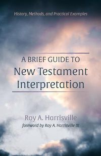 Cover image for A Brief Guide to New Testament Interpretation: History, Methods, and Practical Examples