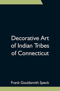 Cover image for Decorative Art of Indian Tribes of Connecticut