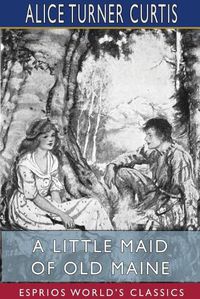 Cover image for A Little Maid of Old Maine (Esprios Classics)