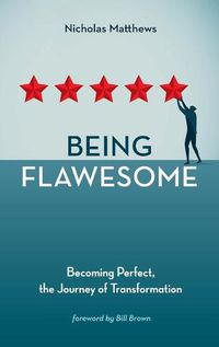 Cover image for Being Flawesome: Becoming Perfect, the Journey of Transformation