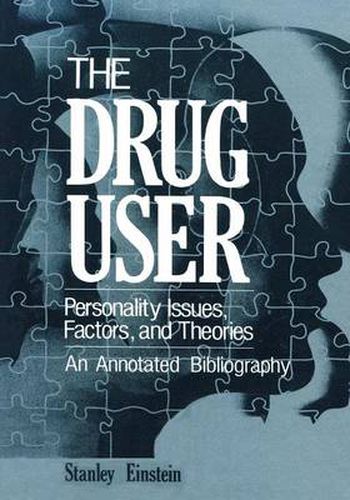 Cover image for The Drug User: Personality Issues, Factors, and Theories An Annotated Bibliography