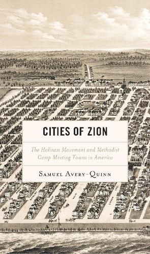 Cover image for Cities of Zion: The Holiness Movement and Methodist Camp Meeting Towns in America