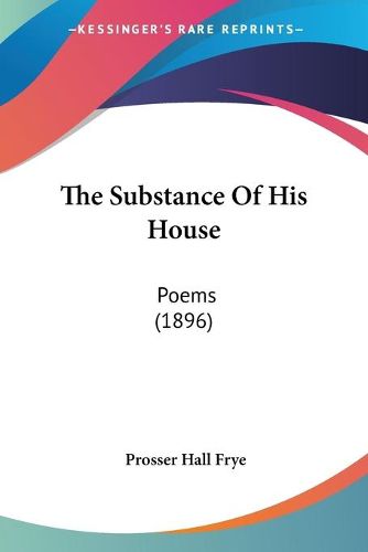 Cover image for The Substance of His House: Poems (1896)