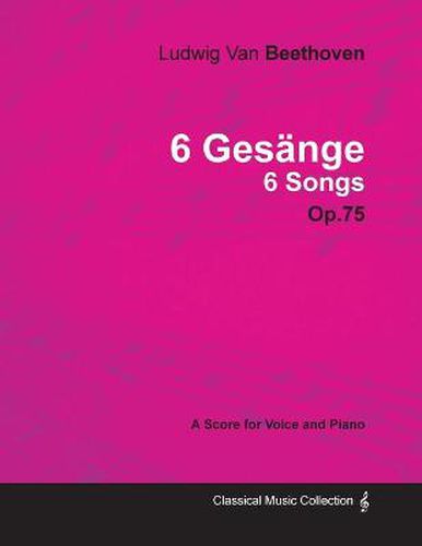 Cover image for Ludwig Van Beethoven - 6 Gesange - 6 Songs - Op.75 - A Score for Voice and Piano