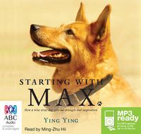 Cover image for Starting With Max: How a wise stray dog gave me strength and inspiration