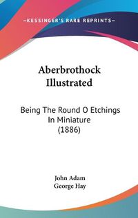 Cover image for Aberbrothock Illustrated: Being the Round O Etchings in Miniature (1886)