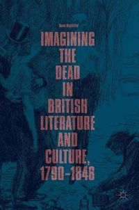 Cover image for Imagining the Dead in British Literature and Culture, 1790-1848