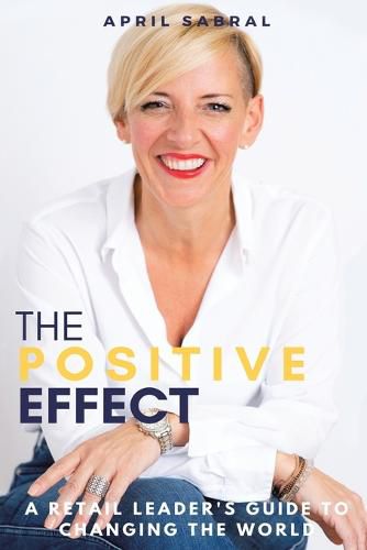 Cover image for The Positive Effect: A Retail Leader's Guide to Changing the World